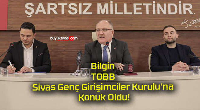 Bilgin TOBB Sivas Genç Girişimciler Kurulu’na Konuk Oldu!
