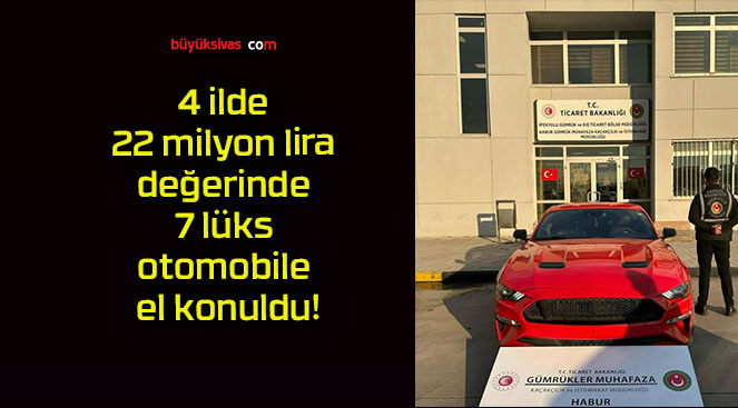 4 ilde 22 milyon lira değerinde 7 lüks otomobile el konuldu!