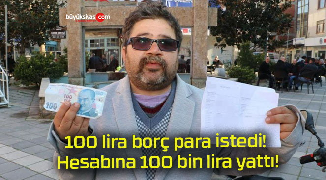 100 lira borç para istedi! Hesabına 100 bin lira yattı!