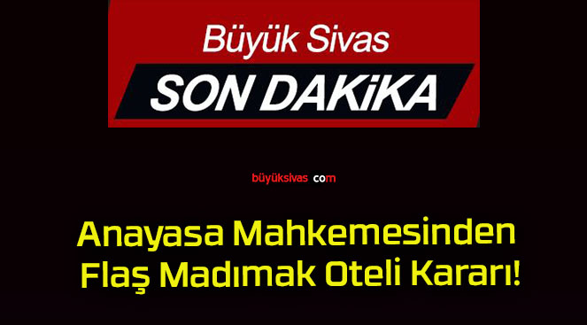 Anayasa Mahkemesinden Flaş Madımak Oteli Kararı!