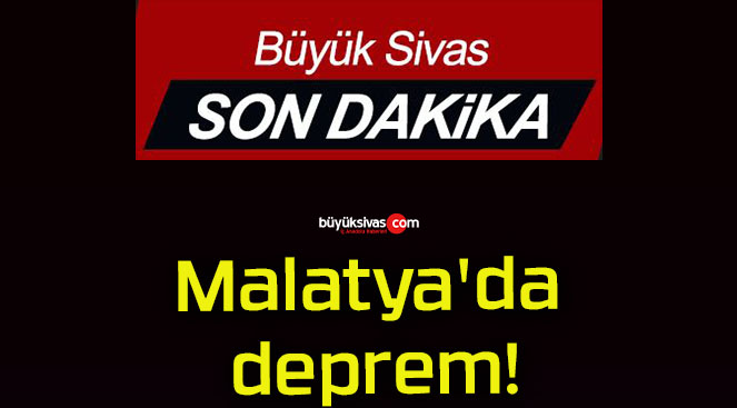 Malatya’da deprem!