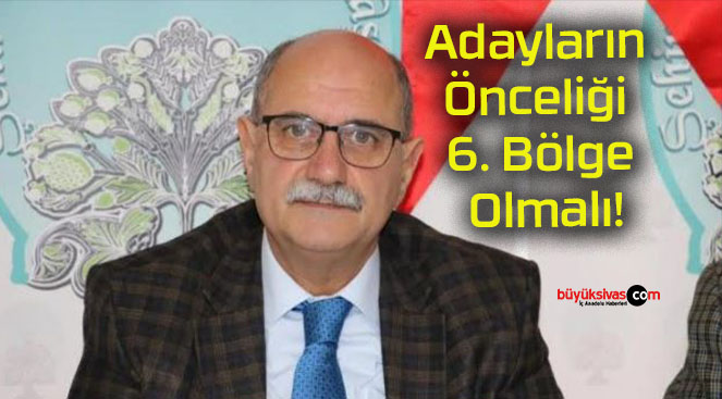Adayların Önceliği 6. Bölge Olmalı!