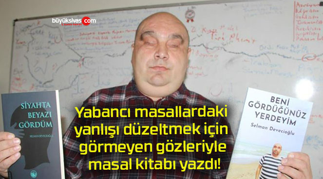 Yabancı masallardaki yanlışı düzeltmek için görmeyen gözleriyle masal kitabı yazdı!
