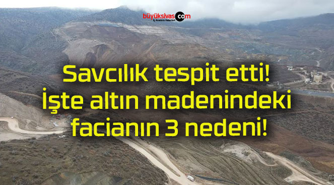 Savcılık tespit etti! İşte altın madenindeki facianın 3 nedeni!