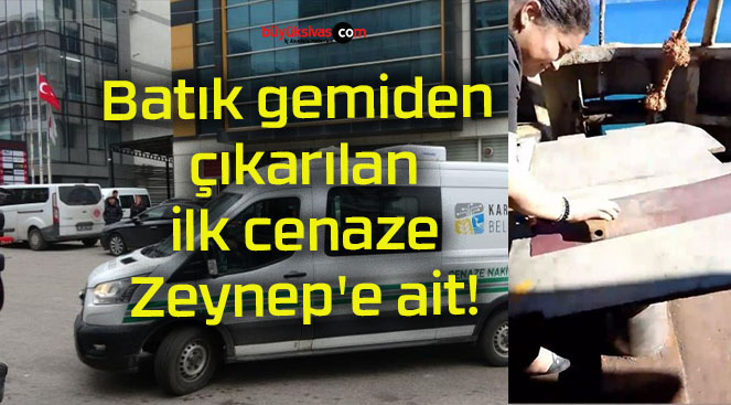 Batık gemiden çıkarılan ilk cenaze Zeynep’e ait!