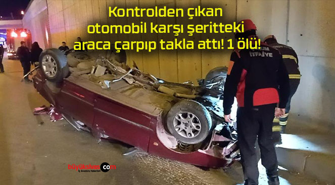 Kontrolden çıkan otomobil karşı şeritteki araca çarpıp takla attı! 1 ölü!