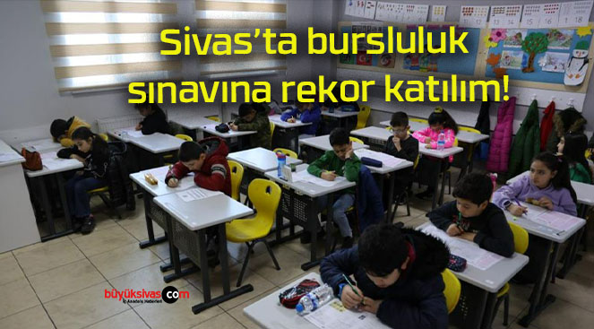 Sivas’ta bursluluk sınavına rekor katılım!