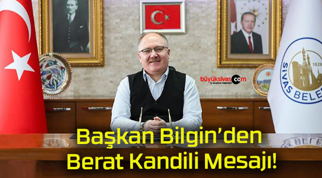 Başkan Bilgin’den Berat Kandili Mesajı!
