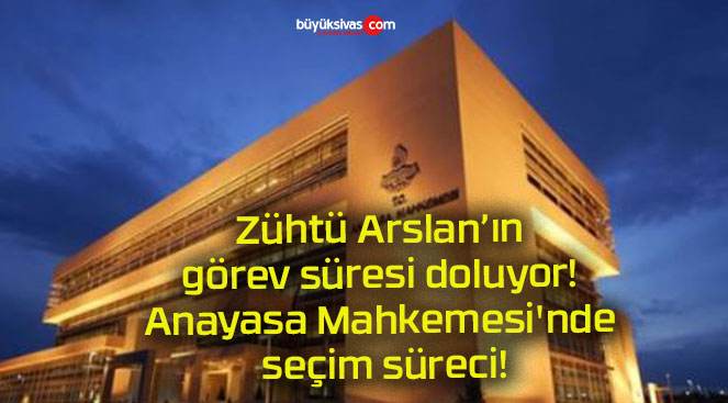 Zühtü Arslan’ın görev süresi doluyor! Anayasa Mahkemesi’nde seçim süreci!