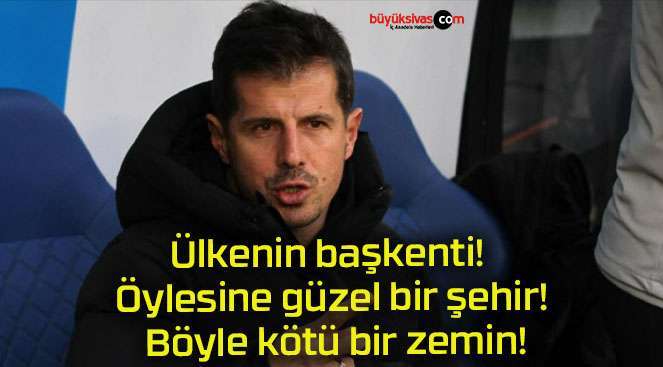 Ülkenin başkenti! Öylesine güzel bir şehir! Böyle kötü bir zemin!