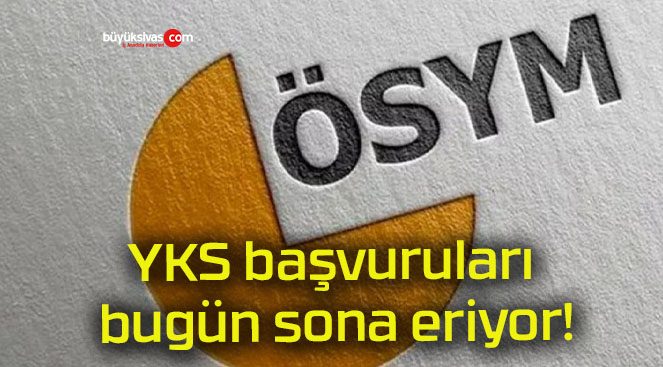YKS başvuruları bugün sona eriyor!