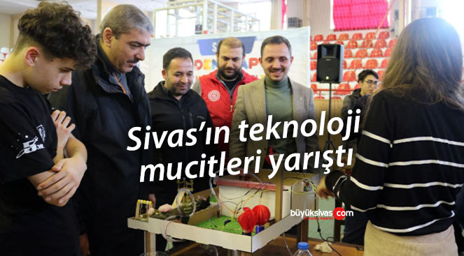 Sivas’taki genç mucitler ürettikleri teknolojik ürünlerle yarıştı