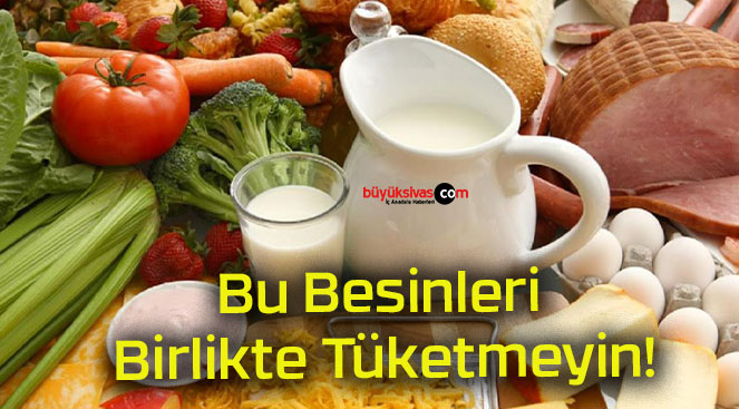 Bu Besinleri Birlikte Tüketmeyin!