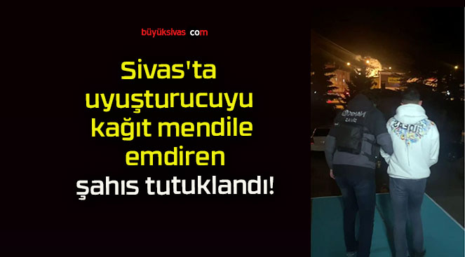 Sivas’ta uyuşturucuyu kağıt mendile emdiren şahıs tutuklandı!