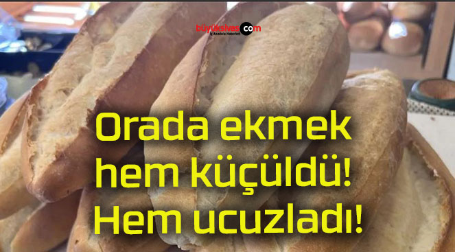 Orada ekmek hem küçüldü! Hem ucuzladı!