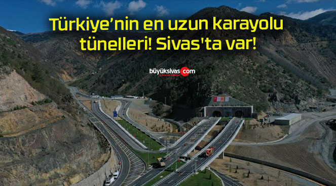 Türkiye’nin en uzun karayolu tünelleri! Sivas’ta var!