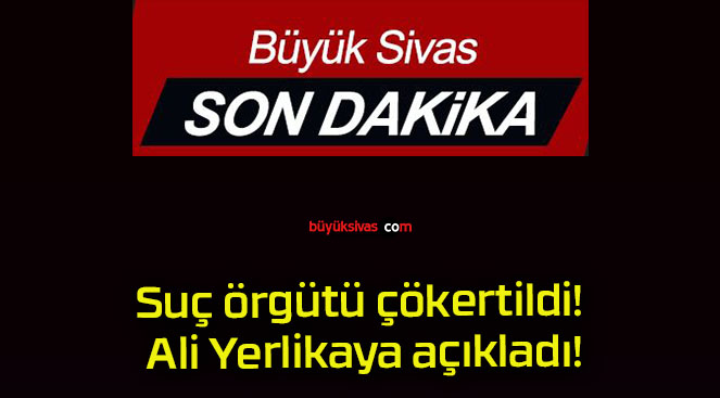 Suç örgütü çökertildi! Ali Yerlikaya açıkladı!