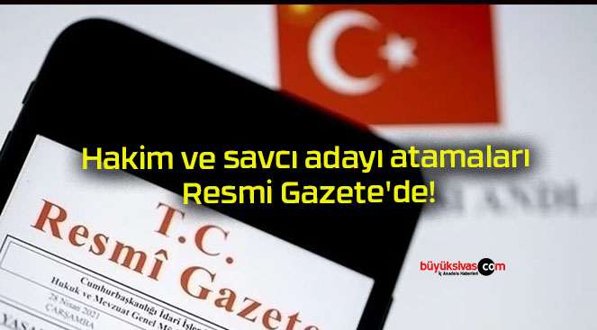 Hakim ve savcı adayı atamaları Resmi Gazete’de!