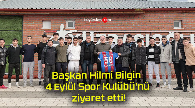 Başkan Hilmi Bilgin 4 Eylül Spor Kulübü’nü ziyaret etti!