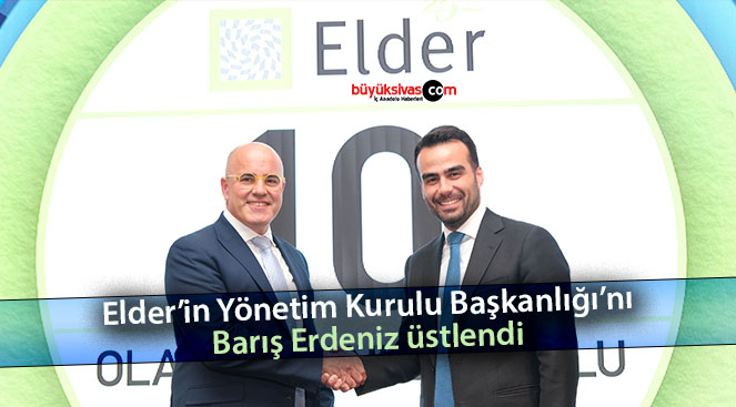 Elder’in Yönetim Kurulu Başkanlığı’nı Barış Erdeniz üstlendi
