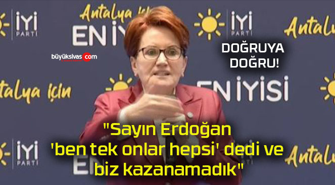 “Sayın Erdoğan ‘ben tek onlar hepsi’ dedi ve biz kazanamadık”