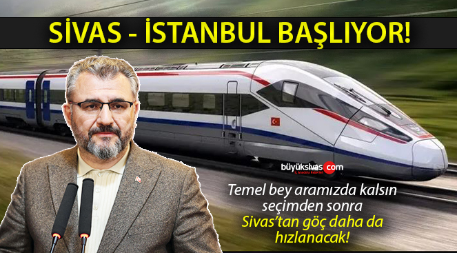 Sivas – İstanbul Yüksek Hızlı Tren Seferleri Başlıyor