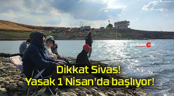 Dikkat Sivas! Yasak 1 Nisan’da başlıyor!