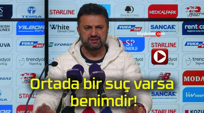 Ortada bir suç varsa benimdir!