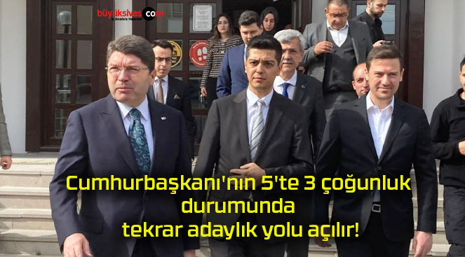 Cumhurbaşkanı’nın 5’te 3 çoğunluk durumunda tekrar adaylık yolu açılır!
