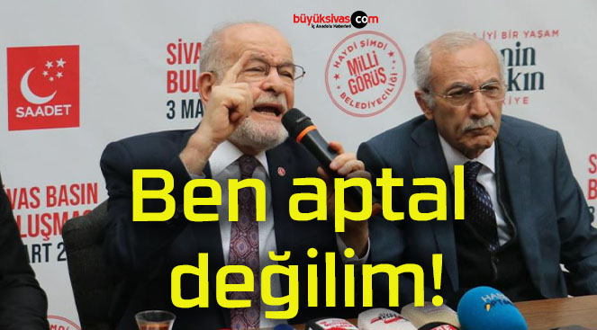 Ben aptal değilim!