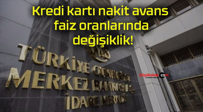 Kredi kartı nakit avans faiz oranlarında değişiklik!