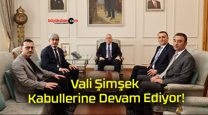 Vali Şimşek Kabullerine Devam Ediyor!