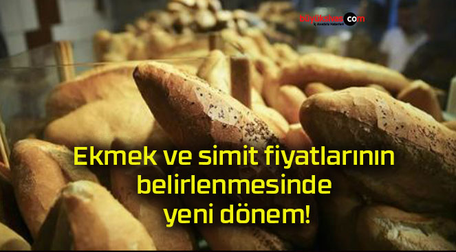 Ekmek ve simit fiyatlarının belirlenmesinde yeni dönem!