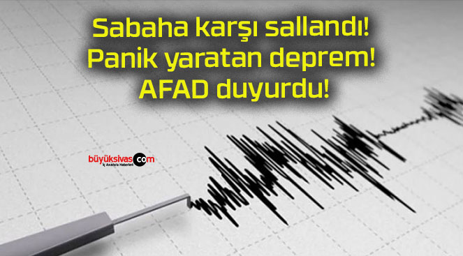 Sabaha karşı sallandı! Panik yaratan deprem! AFAD duyurdu!
