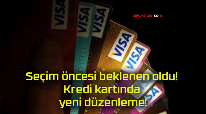 Seçim öncesi beklenen oldu! Kredi kartında yeni düzenleme!