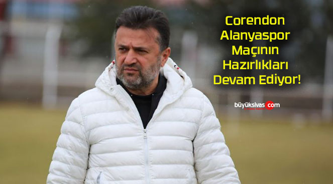 Corendon Alanyaspor Maçının Hazırlıkları Devam Ediyor!