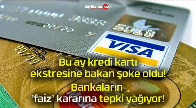 Bu ay kredi kartı ekstresine bakan şoke oldu! Bankaların ‘faiz’ kararına tepki yağıyor!