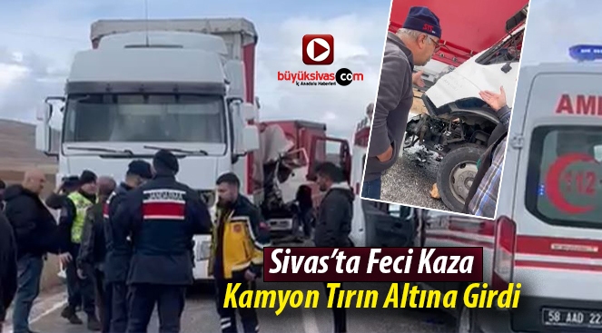Sivas’ta kaza! Kamyonet tırın altına girdi