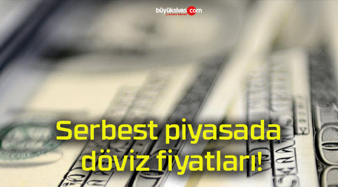 Serbest piyasada döviz fiyatları!
