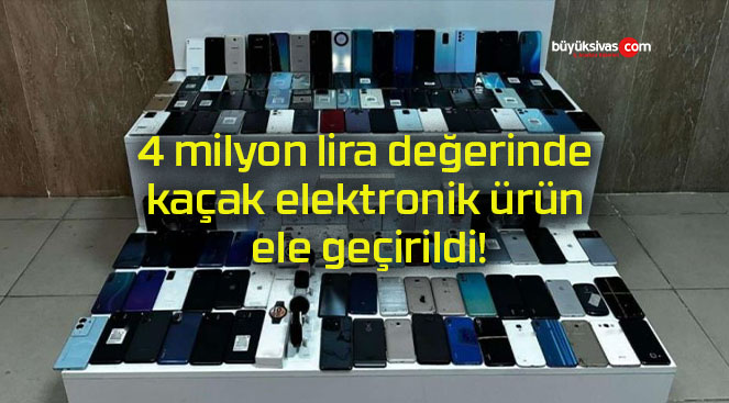 4 milyon lira değerinde kaçak elektronik ürün ele geçirildi!