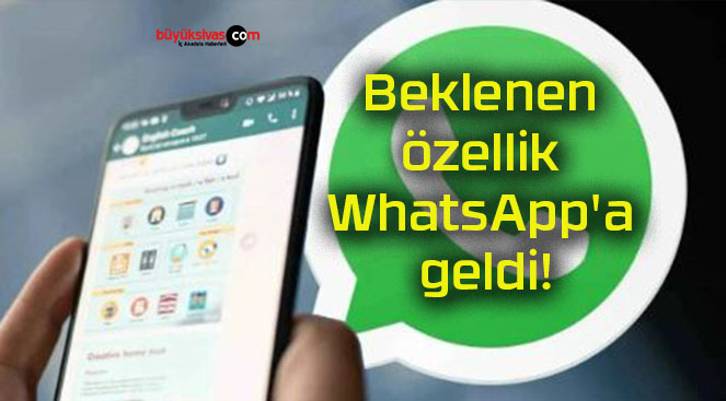 Beklenen özellik WhatsApp’a geldi!