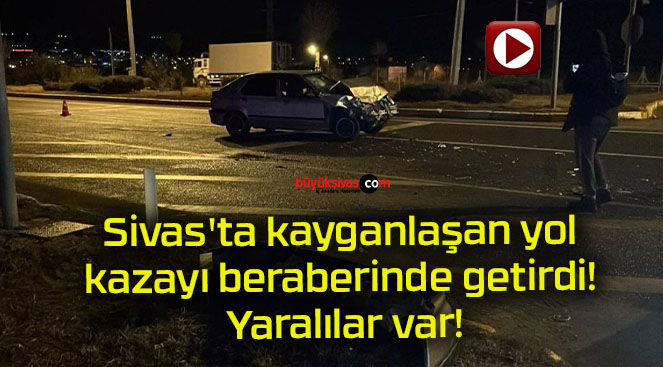 Sivas’ta kayganlaşan yol kazayı beraberinde getirdi! Yaralılar var!