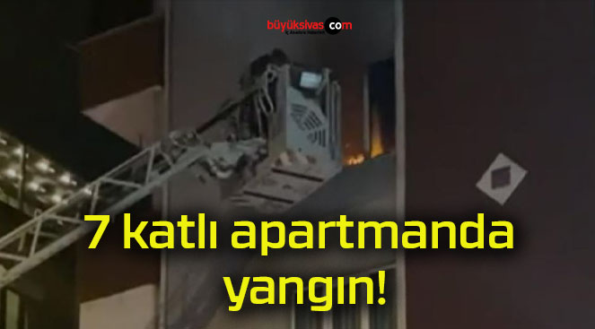 7 katlı apartmanda yangın!