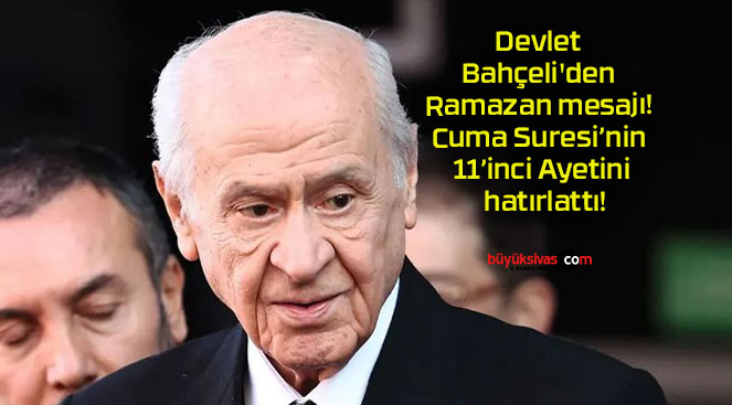 Devlet Bahçeli’den Ramazan mesajı! Cuma Suresi’nin 11’inci Ayetini hatırlattı!