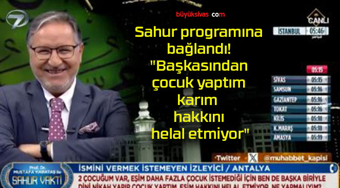 Sahur programına bağlandı! “Başkasından çocuk yaptım karım hakkını helal etmiyor”