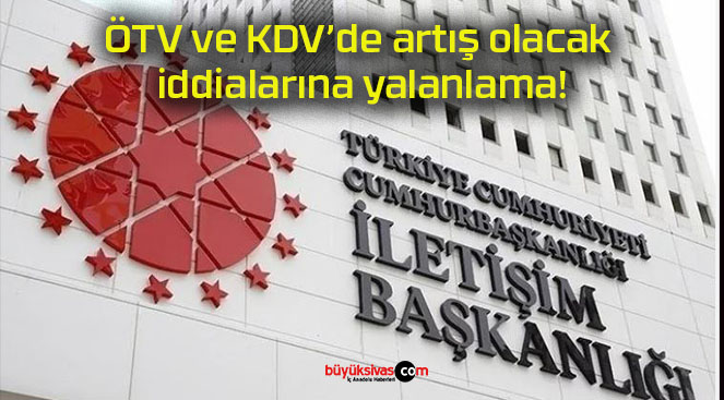 ÖTV ve KDV’de artış olacak iddialarına yalanlama!