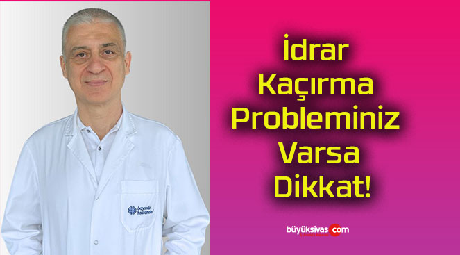 İdrar Kaçırma Probleminiz Varsa Dikkat!