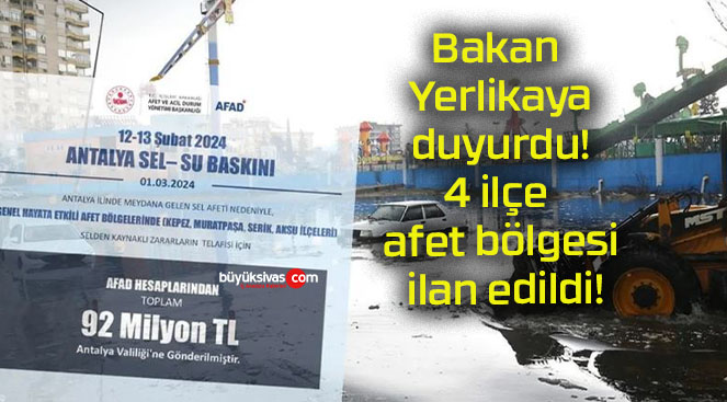 Bakan Yerlikaya duyurdu! 4 ilçe afet bölgesi ilan edildi!
