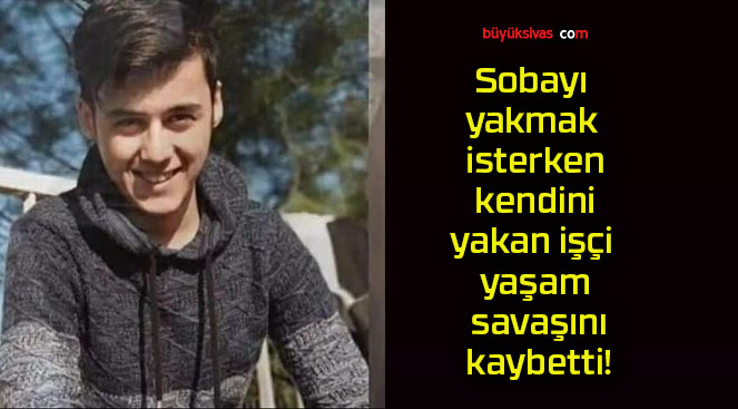 Sobayı yakmak isterken kendini yakan işçi yaşam savaşını kaybetti!