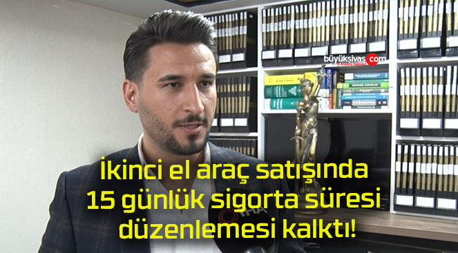 İkinci el araç satışında 15 günlük sigorta süresi düzenlemesi kalktı!